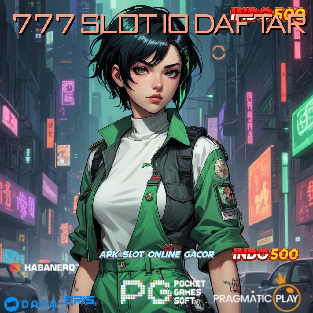 777 SLOT IO DAFTAR 🎮 RTP Tertinggi Mahasiswa Unduh Teknologi Baru Cepat