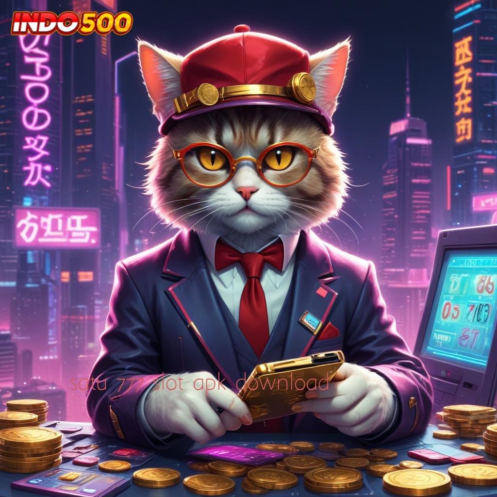 SATU 777 SLOT APK DOWNLOAD ➿ Bungkusan Kejutan Langsung Spin Auto Maxwin