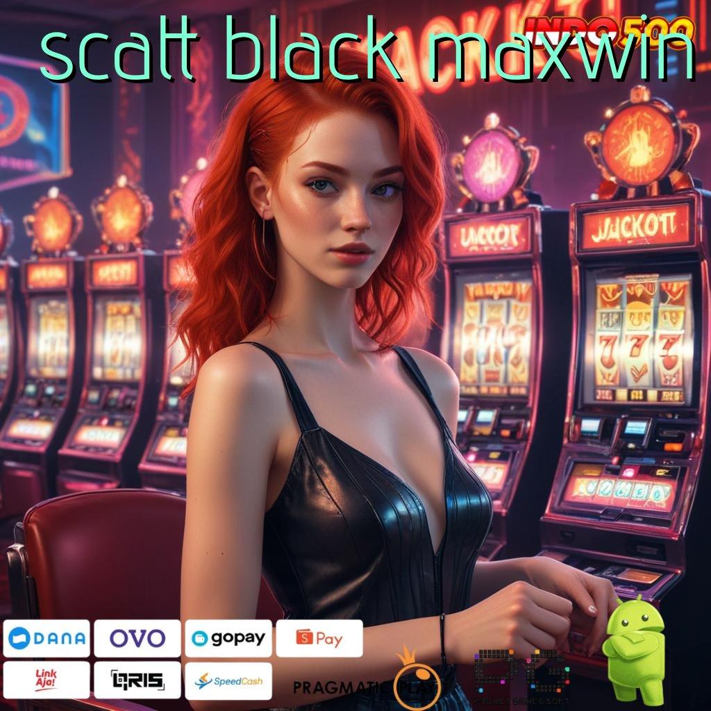 SCATT BLACK MAXWIN akun baru utama peluang menang besar