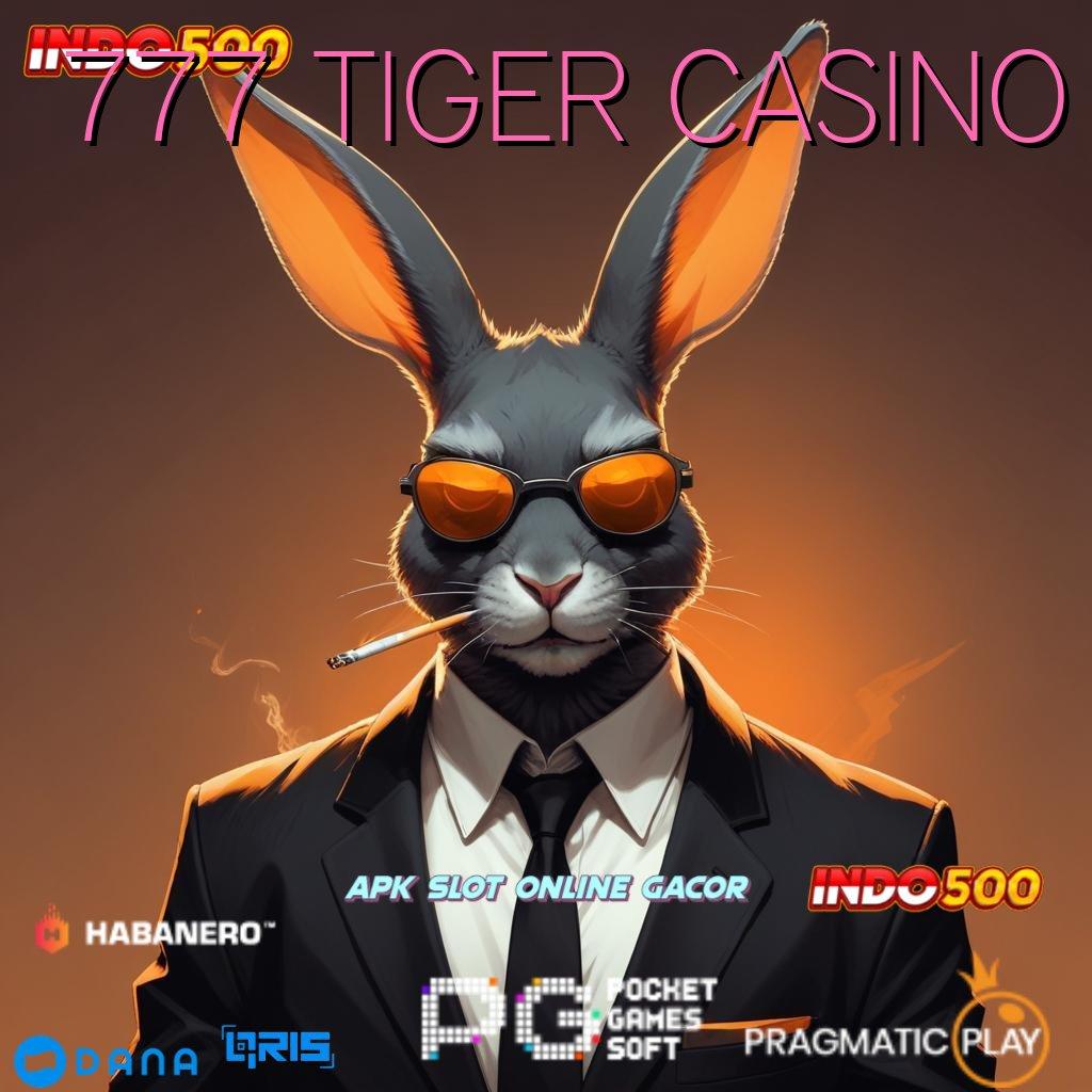 777 TIGER CASINO 🚀 pasti fyp depo 10k langsung gacor!