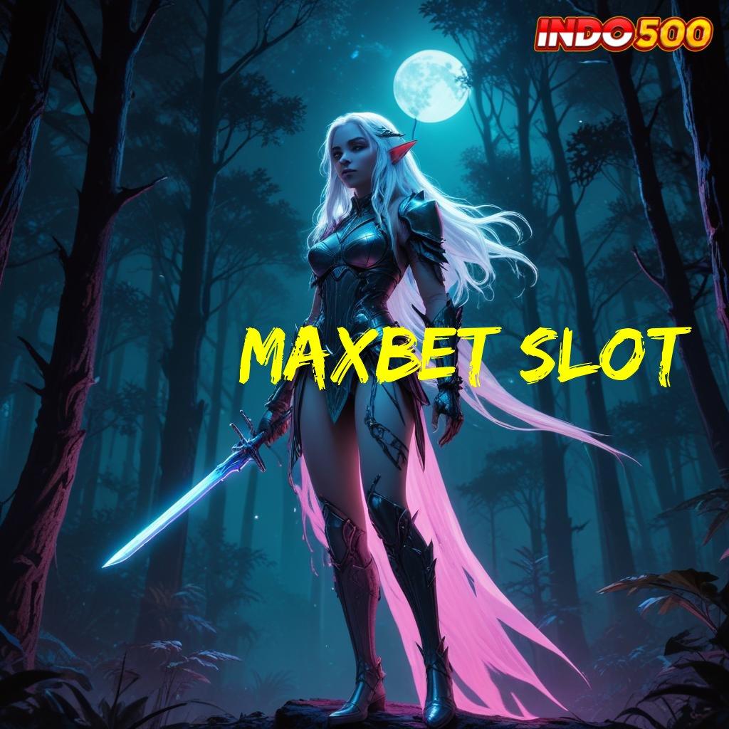 MAXBET SLOT ✧ lanskap digital terkini dengan pola baru unggul