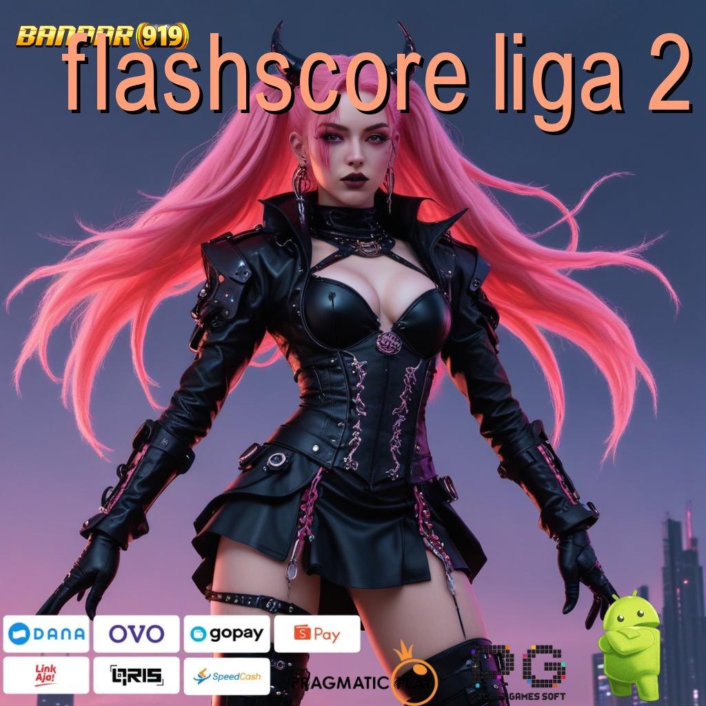 FLASHSCORE LIGA 2 @ Dukunglah Deposit 15K Jalan Cepat ke Jackpot