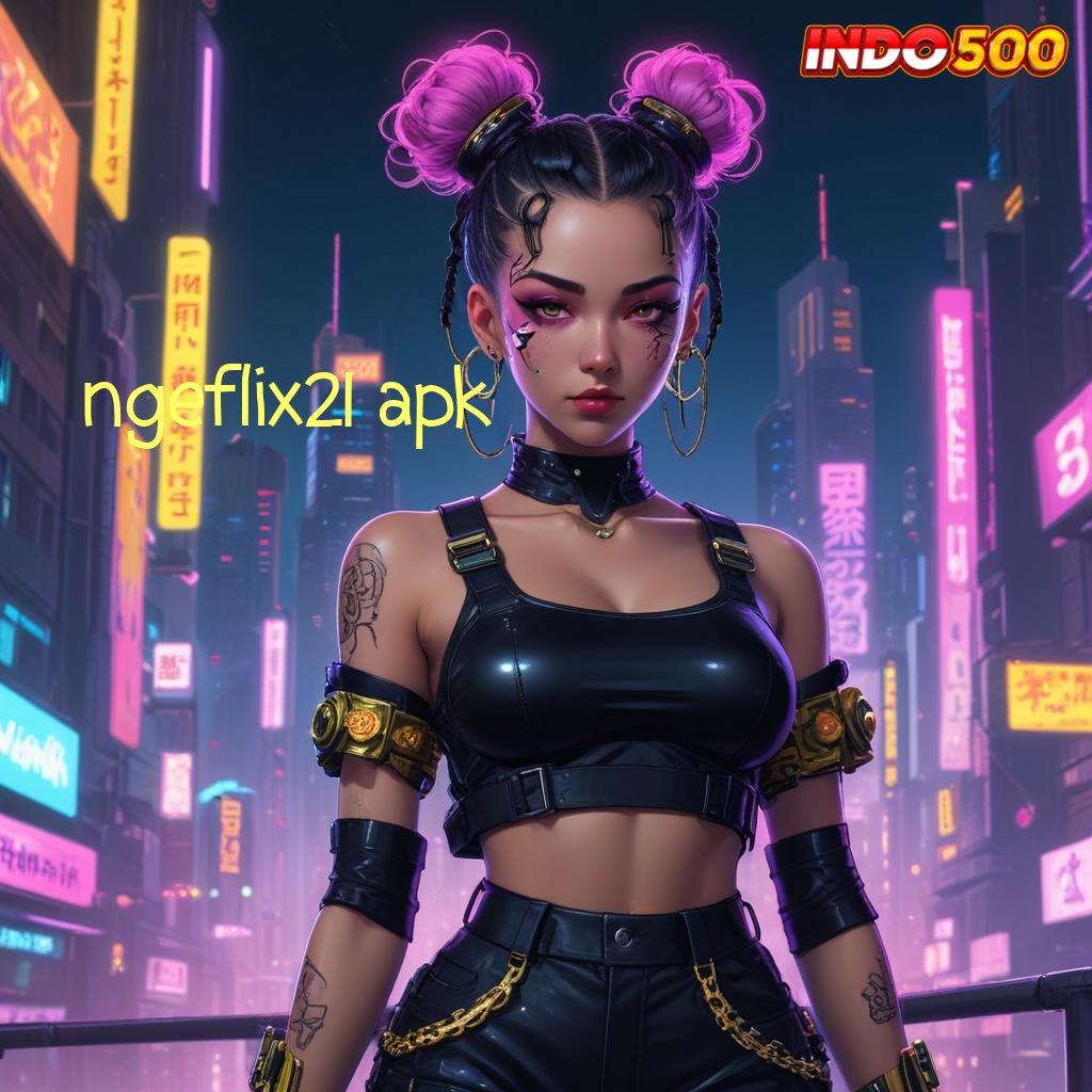 NGEFLIX21 APK ✷ langsung order