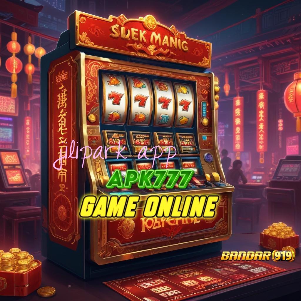 JILIPARK APP ✷ daftar slot zeus bonus new member slot kaya besar malam ini