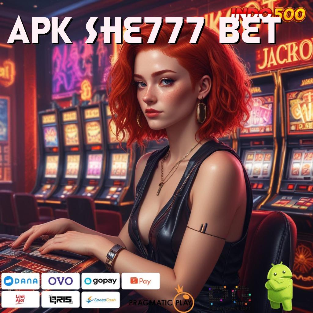 APK SHE777 BET prioritas utama selalu