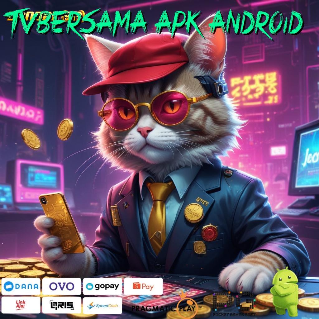 TVBERSAMA APK ANDROID # slot 5 ribu: taruh di sini menang di sana!