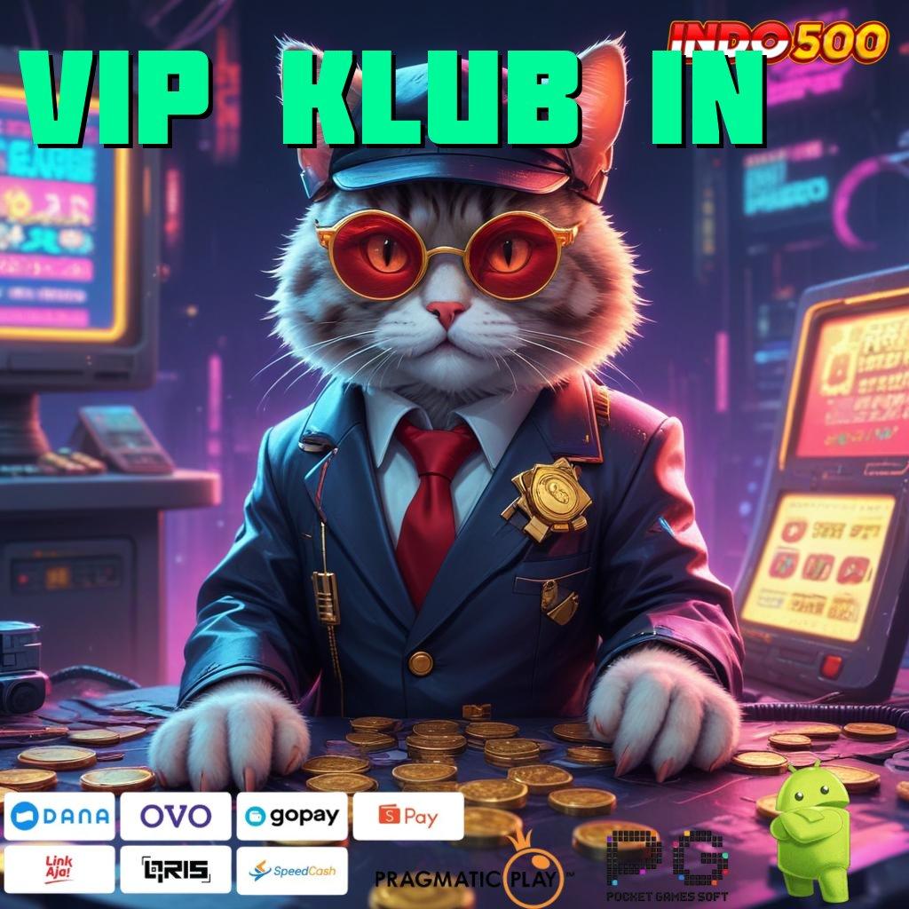 VIP KLUB IN Versi Baru Rezeki Tanpa Batas