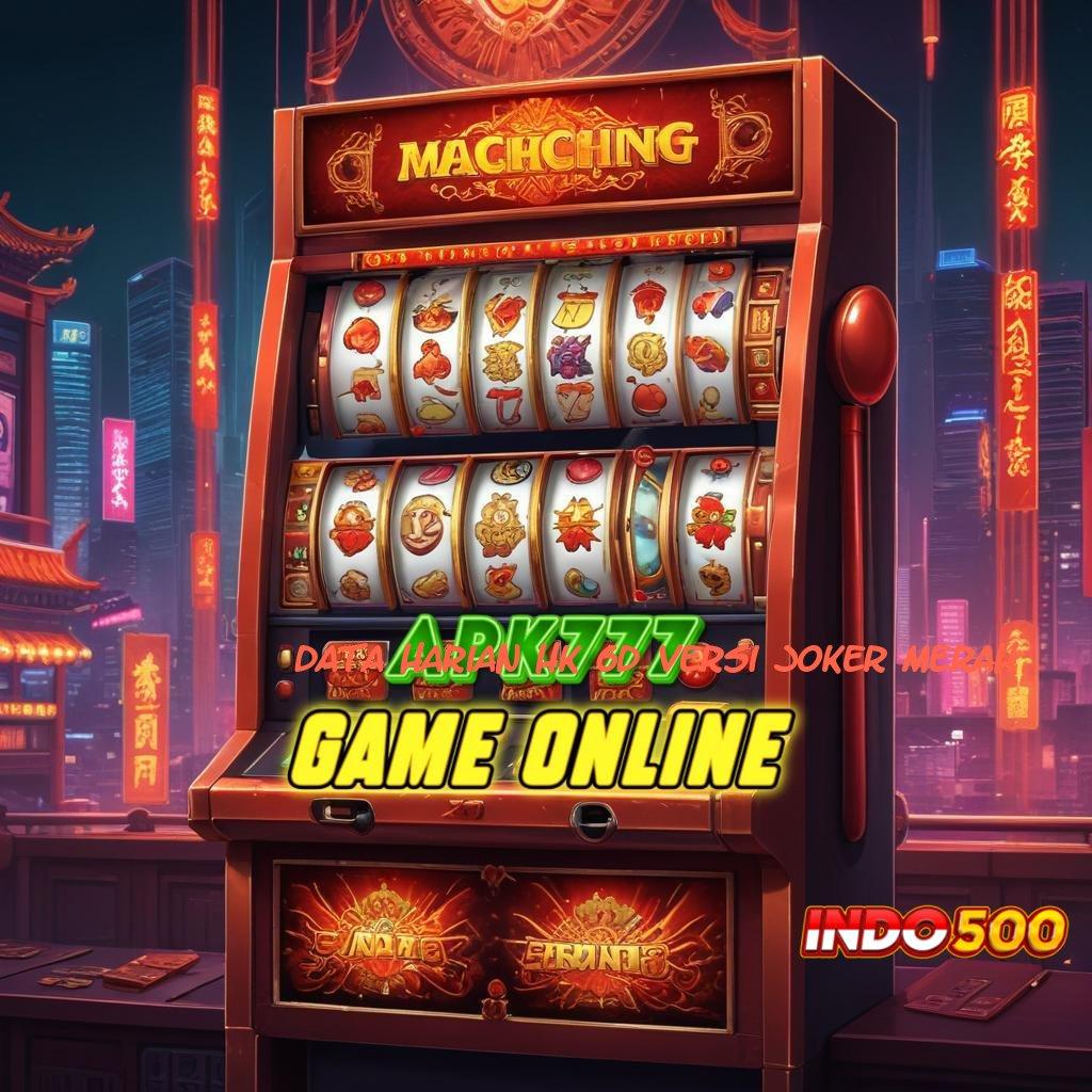 DATA HARIAN HK 6D VERSI JOKER MERAH Deposit Tanpa Potongan 20 000 Gopay Bonus Member Baru