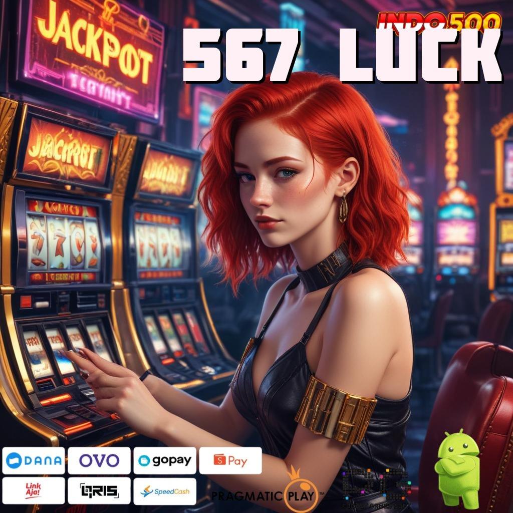 567 LUCK Rasio Menang Ganas Versi 2.988.44 Login Terbaru Tahun Ini 2025