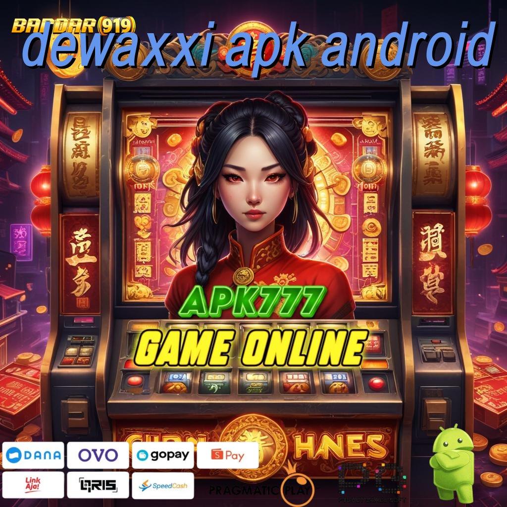 DEWAXXI APK ANDROID @ RTP Stabil Bonus Maksimal Setiap Putaran