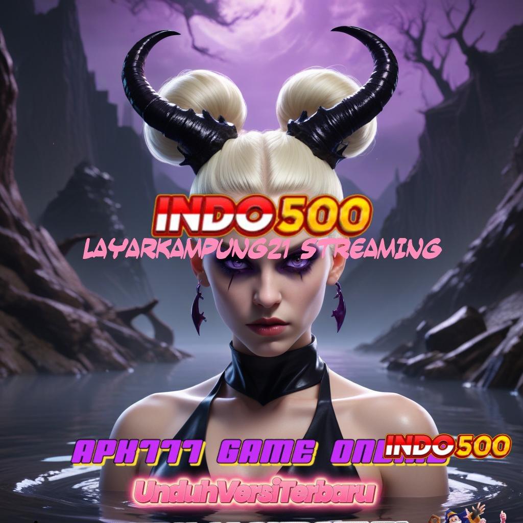 LAYARKAMPUNG21 STREAMING ✧ Langsung Depo Spin Gacor Saldo Anda Akan Tertawa