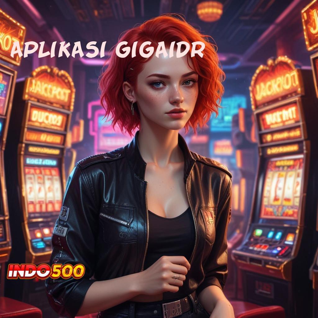 APLIKASI GIGAIDR ✧ Scatter Resmi Cuan Udah Gak Bisa Ditahan