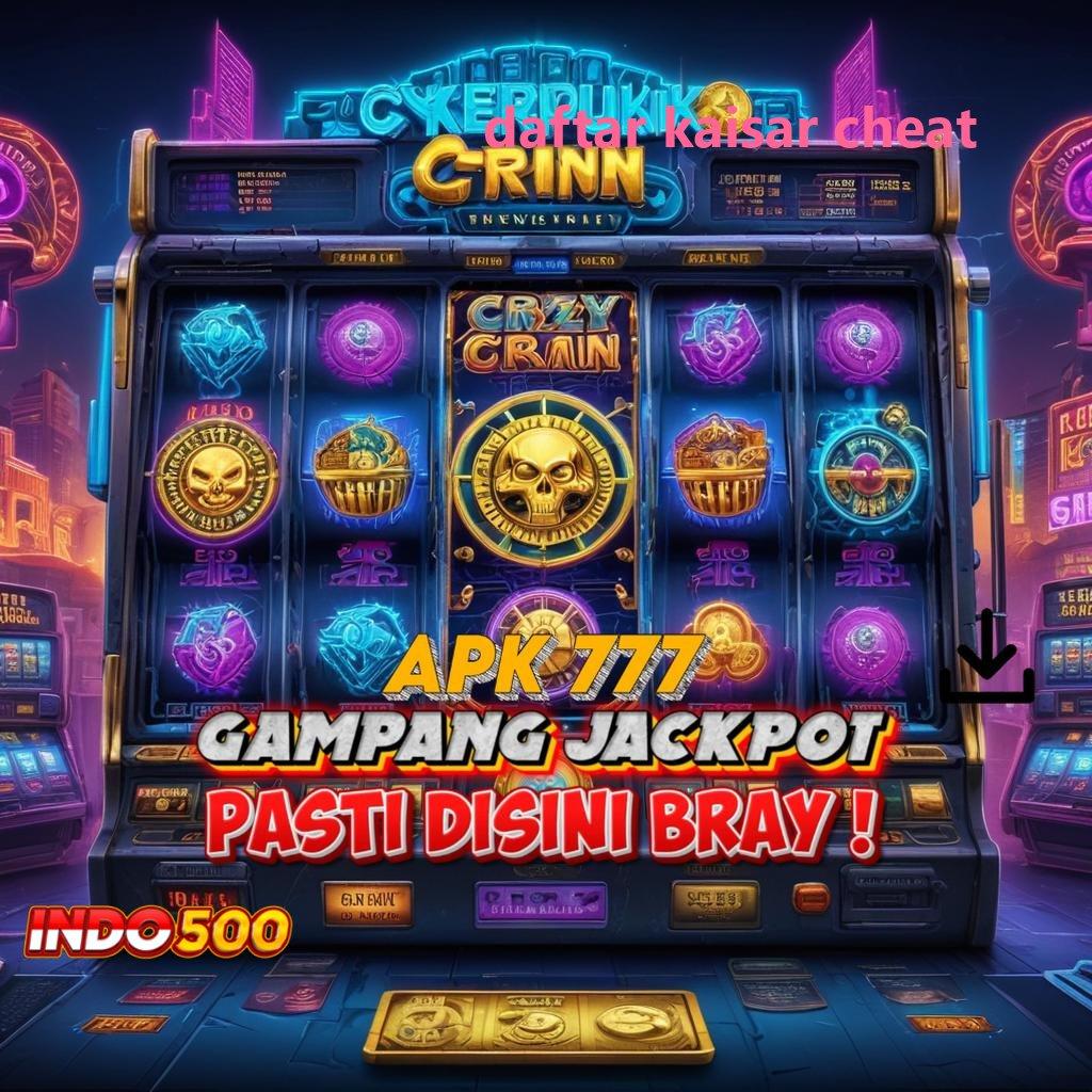 DAFTAR KAISAR CHEAT ✔ Bonus Kilat dengan Scatter yang Dijamin Gacor