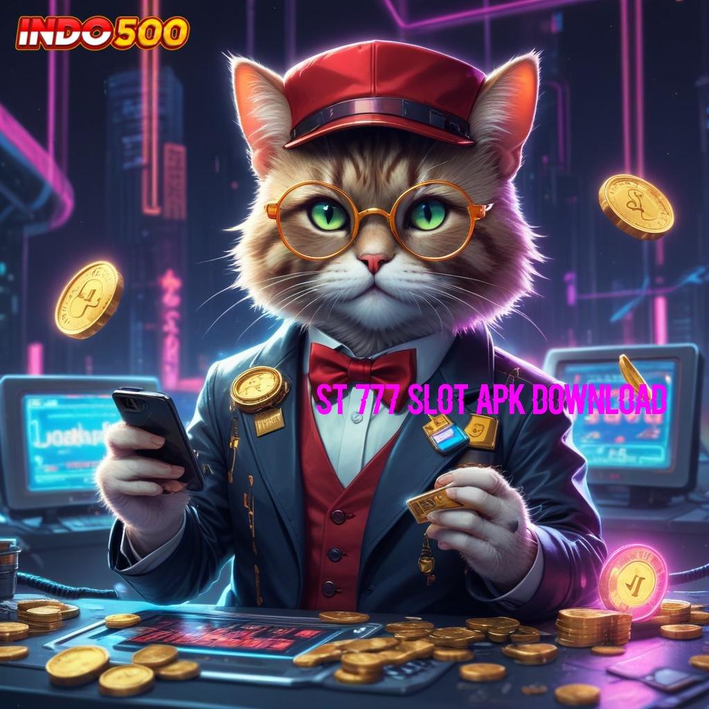 ST 777 SLOT APK DOWNLOAD ♒ situs pragmatic slot tidak ada keraguan untuk jadi kaya