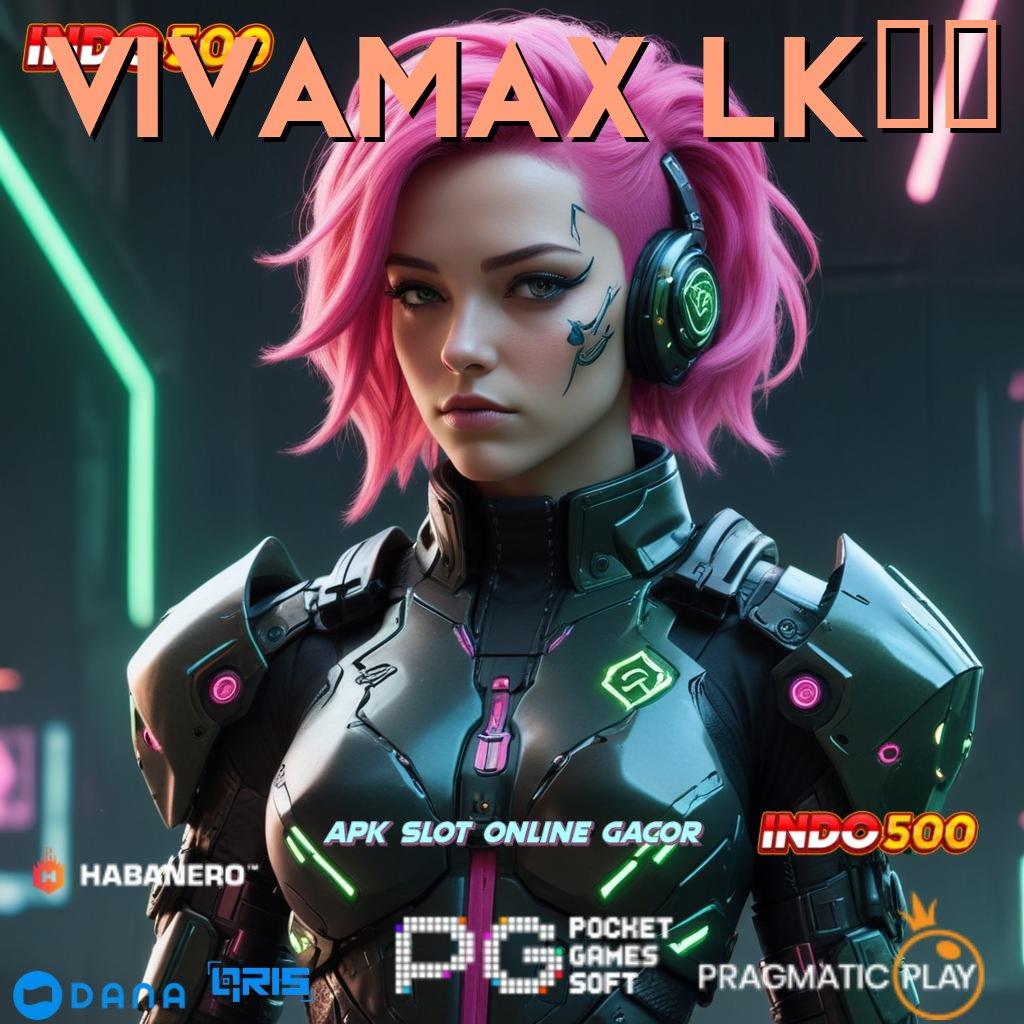 VIVAMAX LK21 ⚌ Deposit Bank Bsi 5000 APK Slot Uang Asli Terpercaya