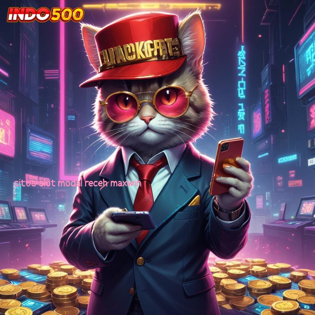 SITUS SLOT MODAL RECEH MAXWIN → game optimis? menang tanpa kalah!