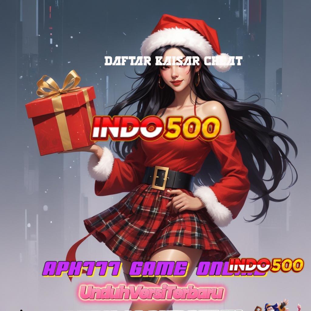 DAFTAR KAISAR CHEAT ✧ Pembaruan APK Bonus Harian Titik Tolak