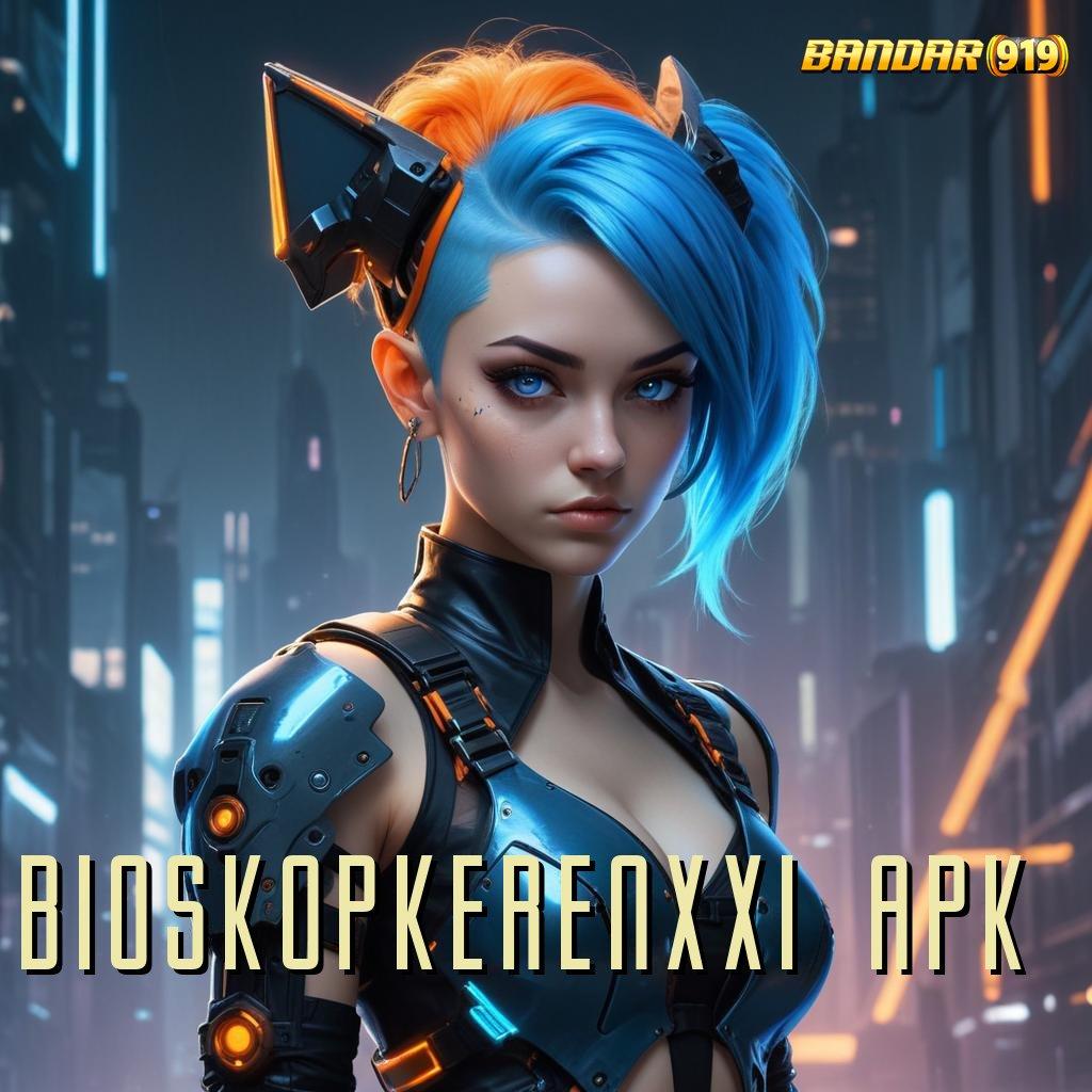 BIOSKOPKERENXXI APK ➳ berkembang ganda langsung auto gacor mulus