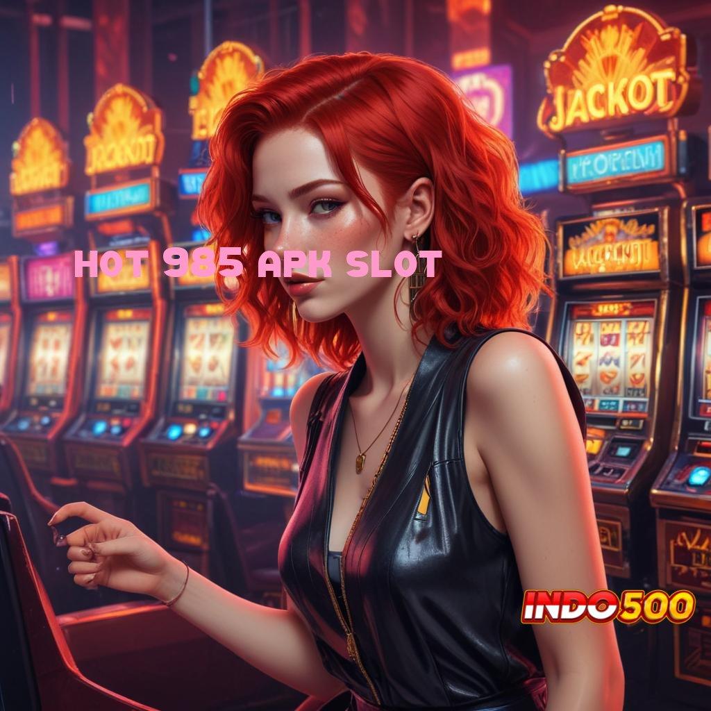 HOT 985 APK SLOT 🔥 terlatih mengelola jackpot slot dengan efektif