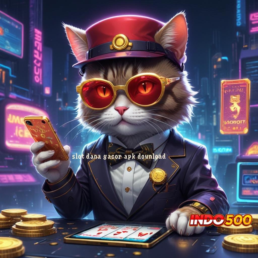 SLOT DANA GACOR APK DOWNLOAD ➿ tautan langsung rute komunikasi saluran pertukaran