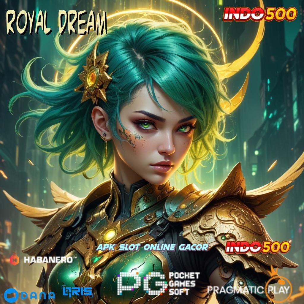 ROYAL DREAM > langsung main maxwin dijamin kaya